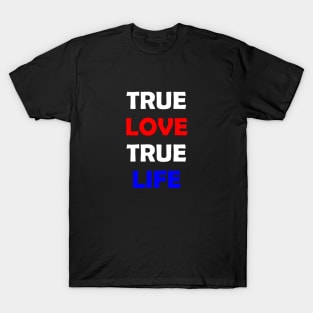 True Love True Life T-Shirt